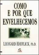 Como e Por Que Envelhecemos – Leonard Hayflick