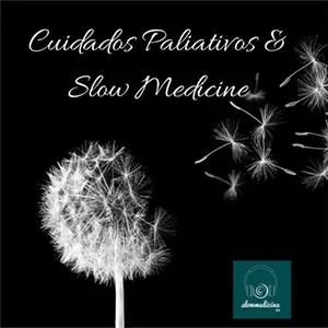 EPISÓDIO 2 – Cuidados Paliativos & Slow Medicine