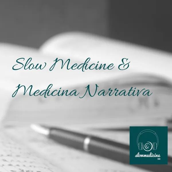 EPISÓDIO 5 – Slow Medicine & Medicina Narrativa